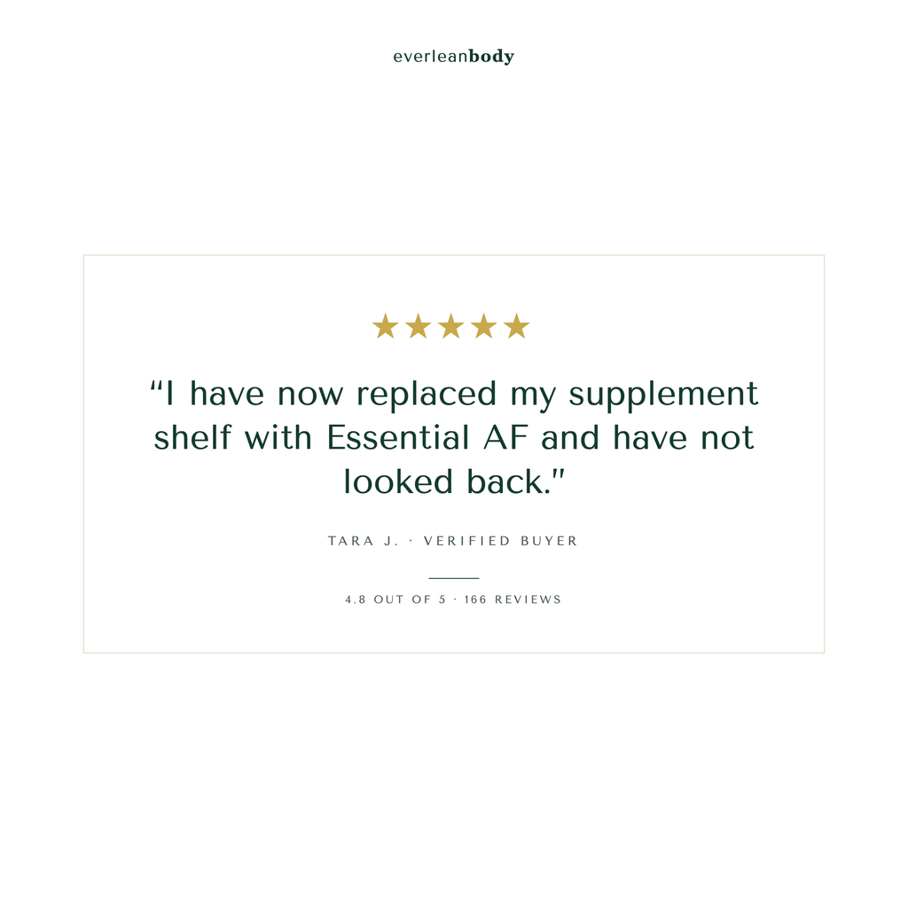 Five star review from Tara J., verified buyer: I have now replaced my supplement shelf with Essential AF and have not looked back