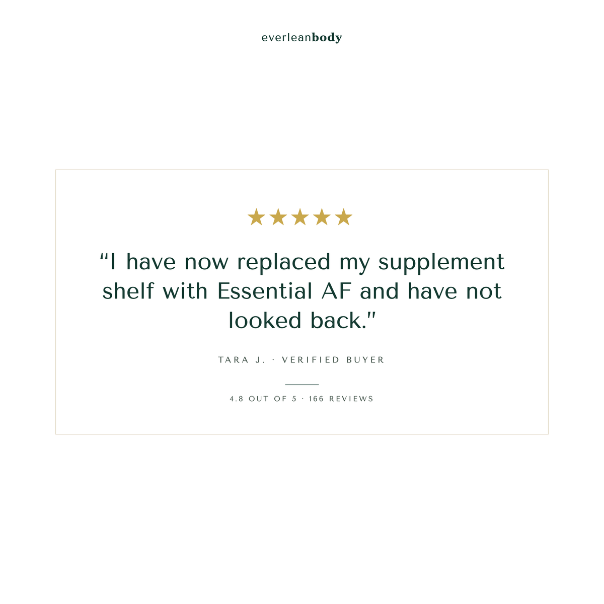 Five star review from Tara J., verified buyer: I have now replaced my supplement shelf with Essential AF and have not looked back