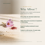 Why Affron? The saffron extract studied in perimenopausal women at the clinically-studied 28mg daily dose. Supports healthy emotional and mood balance and helps reduce symptoms of mild anxiety in perimenopausal and menopausal women. AUST L 527259.